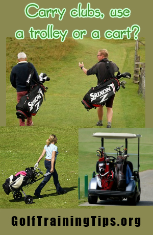 Choose whether to carry the golf clubs, use a trolley or a cart