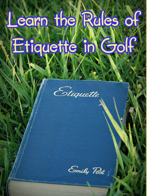Learn the Rules of Etiquette Required for the Golf Course